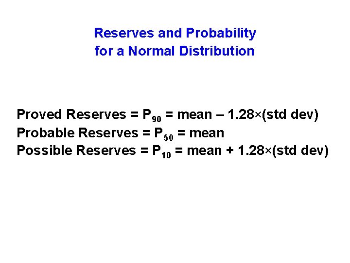 Reserves and Probability for a Normal Distribution Proved Reserves = P 90 = mean