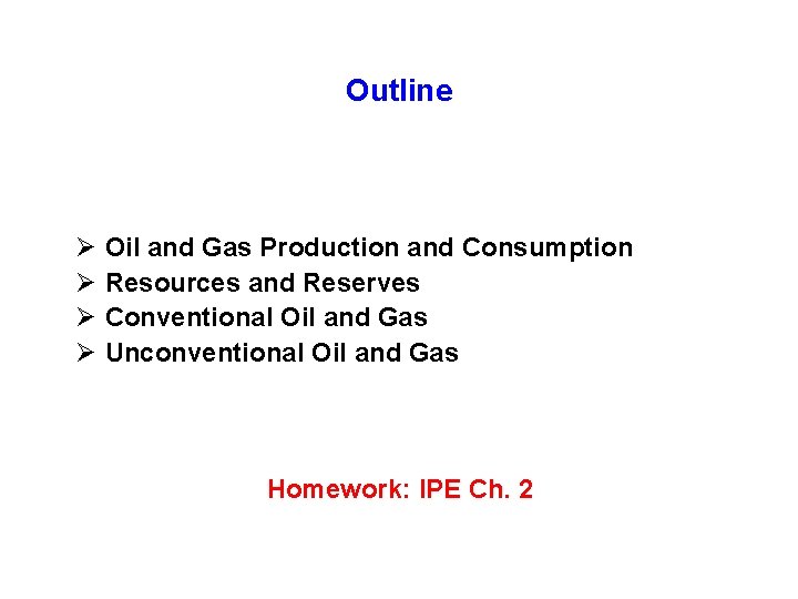 Outline Ø Oil and Gas Production and Consumption Ø Resources and Reserves Ø Conventional