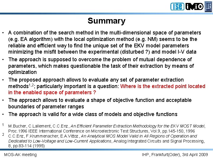 Summary • A combination of the search method in the multi-dimensional space of parameters