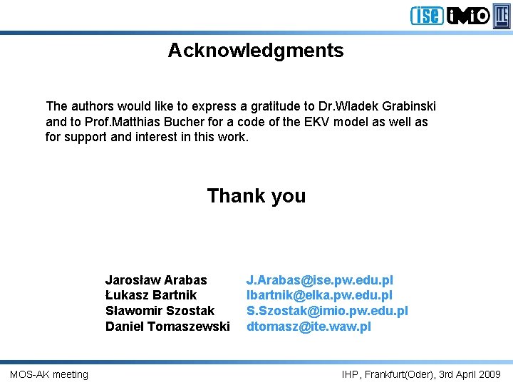Acknowledgments The authors would like to express a gratitude to Dr. Wladek Grabinski and