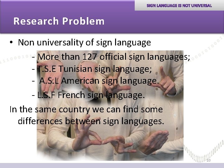 Research Problem • Non universality of sign language - More than 127 official sign Research Problem • Non universality of sign language - More than 127 official sign