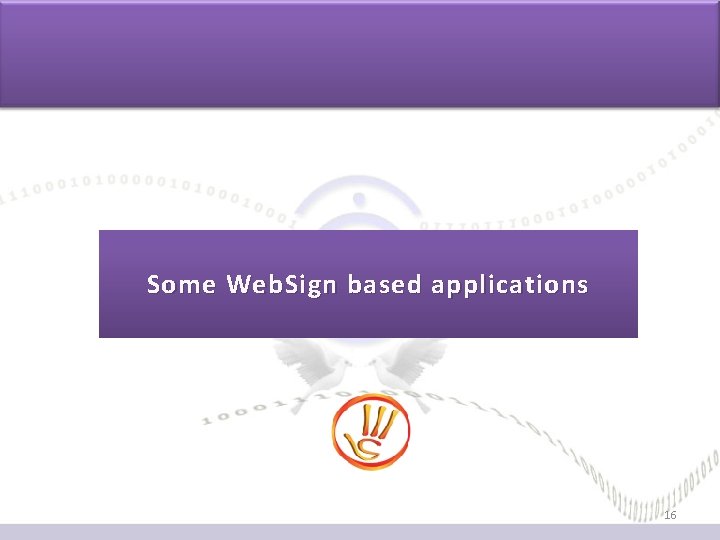 Some Web. Sign based applications 16 Some Web. Sign based applications 16