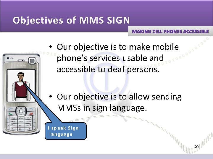 Objectives of MMS SIGN • Our objective is to make mobile phone’s services usable Objectives of MMS SIGN • Our objective is to make mobile phone’s services usable