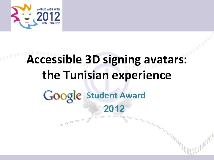 Accessible 3 D signing avatars: the Tunisian experience Student Award 2012 Accessible 3 D signing avatars: the Tunisian experience Student Award 2012