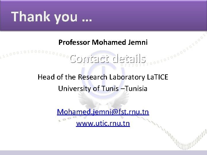 Thank you … Professor Mohamed Jemni Contact details Head of the Research Laboratory La. Thank you … Professor Mohamed Jemni Contact details Head of the Research Laboratory La.