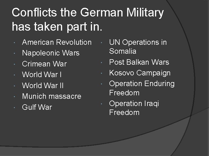 Conflicts the German Military has taken part in. American Revolution Napoleonic Wars Crimean War