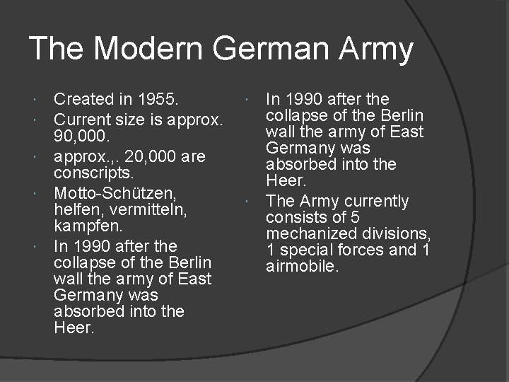 The Modern German Army Created in 1955. Current size is approx. 90, 000. approx.