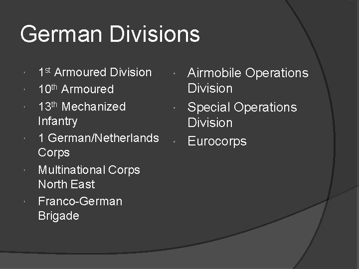 German Divisions 1 st Armoured Division 10 th Armoured 13 th Mechanized Infantry 1