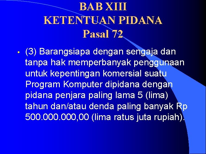 BAB XIII KETENTUAN PIDANA Pasal 72 • (3) Barangsiapa dengan sengaja dan tanpa hak