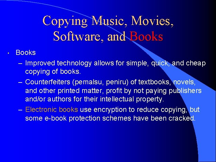 Copying Music, Movies, Software, and Books • Books – Improved technology allows for simple,