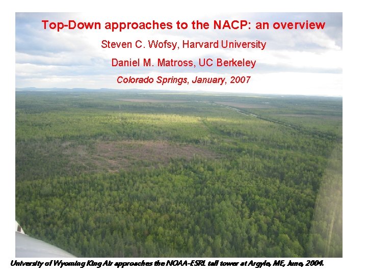 Top-Down approaches to the NACP: an overview Steven C. Wofsy, Harvard University Daniel M.