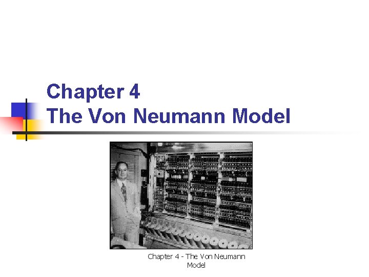 Chapter 4 The Von Neumann Model Chapter 4 - The Von Neumann Model 