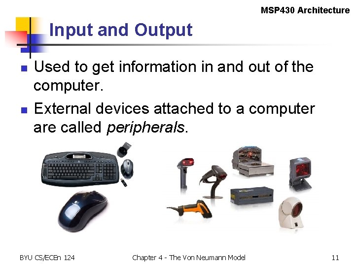 MSP 430 Architecture Input and Output n n Used to get information in and