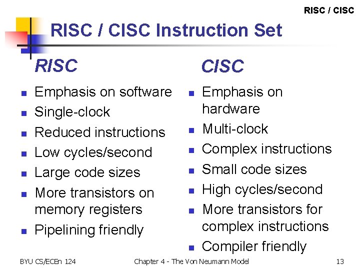 RISC / CISC Instruction Set RISC n n n n CISC Emphasis on software