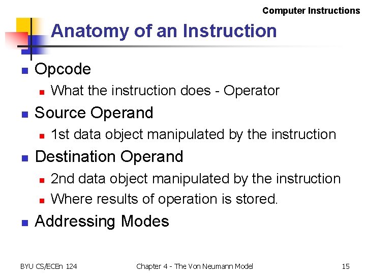 Computer Instructions Anatomy of an Instruction n Opcode n n Source Operand n n