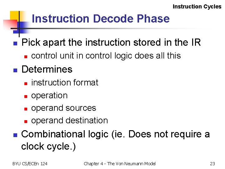 Instruction Cycles Instruction Decode Phase n Pick apart the instruction stored in the IR