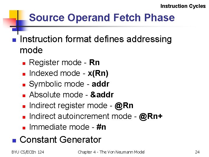 Instruction Cycles Source Operand Fetch Phase n Instruction format defines addressing mode n n