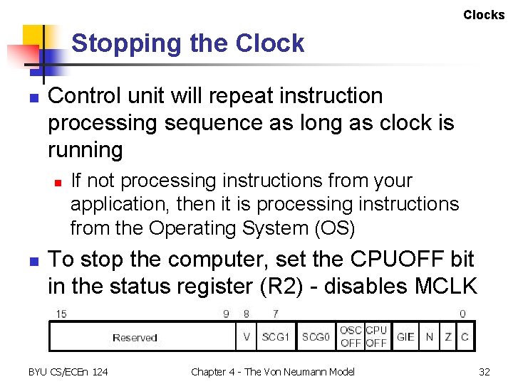 Clocks Stopping the Clock n Control unit will repeat instruction processing sequence as long