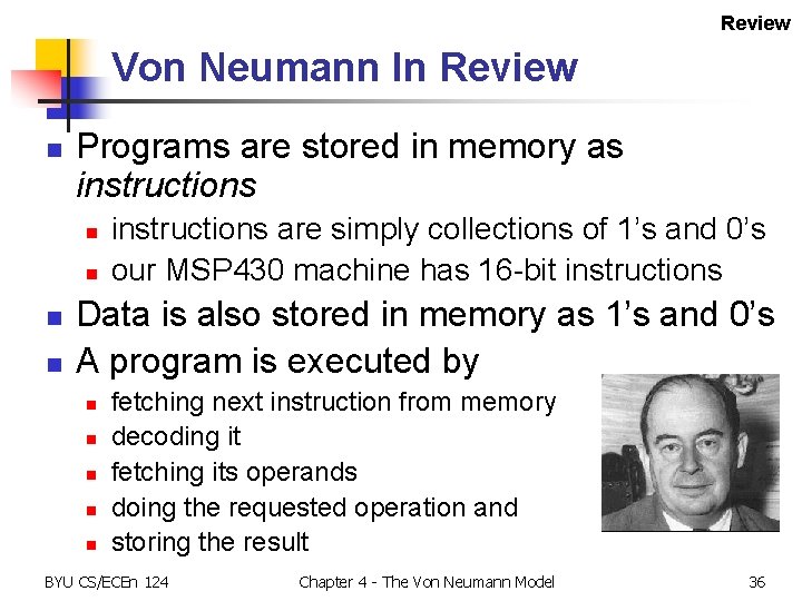 Review Von Neumann In Review n Programs are stored in memory as instructions n