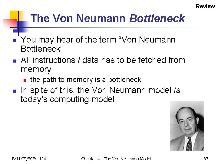 Review The Von Neumann Bottleneck n n You may hear of the term “Von