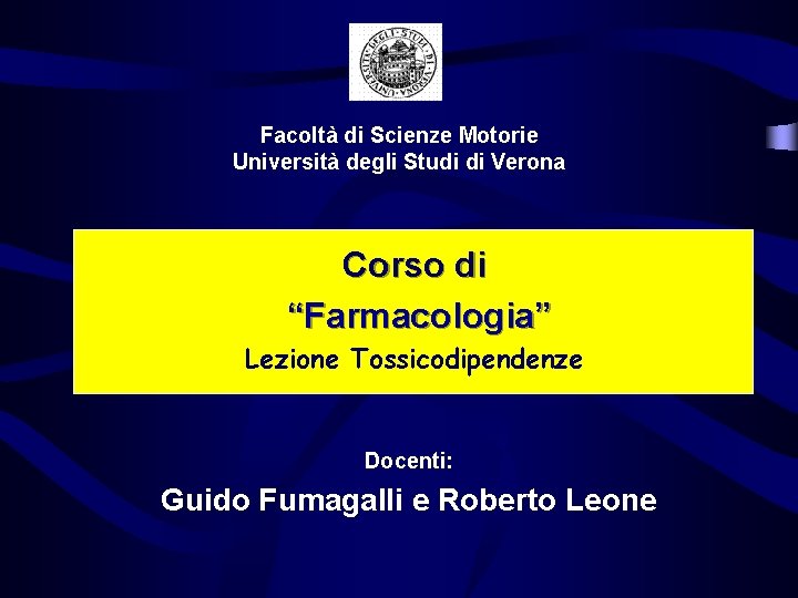 Facoltà di Scienze Motorie Università degli Studi di Verona Corso di “Farmacologia” Lezione Tossicodipendenze