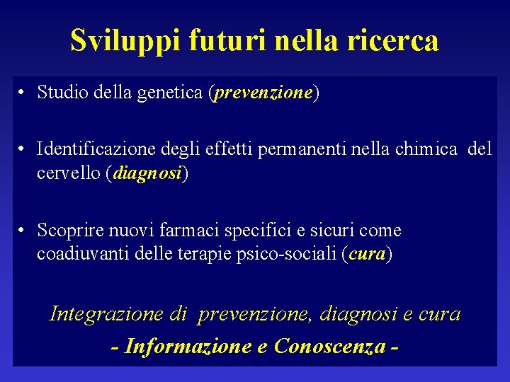 Sviluppi futuri nella ricerca • Studio della genetica (prevenzione) • Identificazione degli effetti permanenti