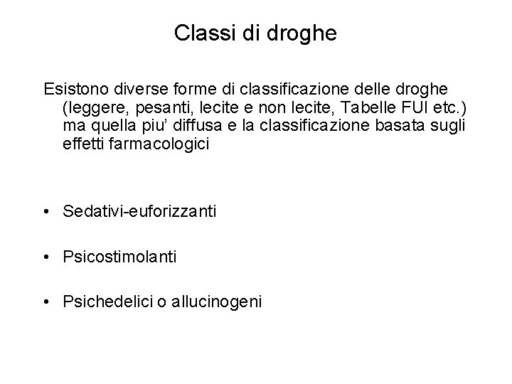 Classi di droghe Esistono diverse forme di classificazione delle droghe (leggere, pesanti, lecite e Classi di droghe Esistono diverse forme di classificazione delle droghe (leggere, pesanti, lecite e