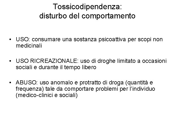 Tossicodipendenza: disturbo del comportamento • USO: consumare una sostanza psicoattiva per scopi non medicinali