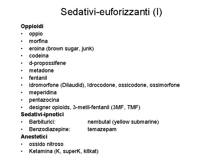 Sedativi-euforizzanti (I) Oppioidi • oppio • morfina • eroina (brown sugar, junk) • codeina Sedativi-euforizzanti (I) Oppioidi • oppio • morfina • eroina (brown sugar, junk) • codeina
