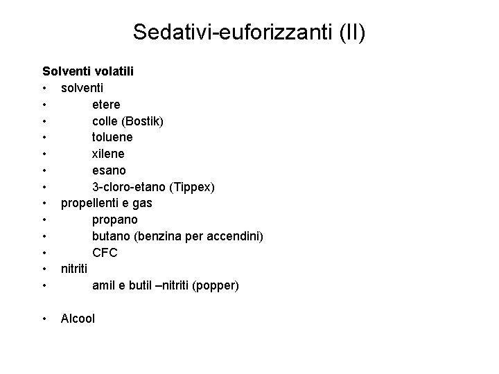 Sedativi-euforizzanti (II) Solventi volatili • solventi • etere • colle (Bostik) • toluene •