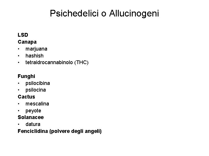 Psichedelici o Allucinogeni LSD Canapa • marjuana • hashish • tetraidrocannabinolo (THC) Funghi •