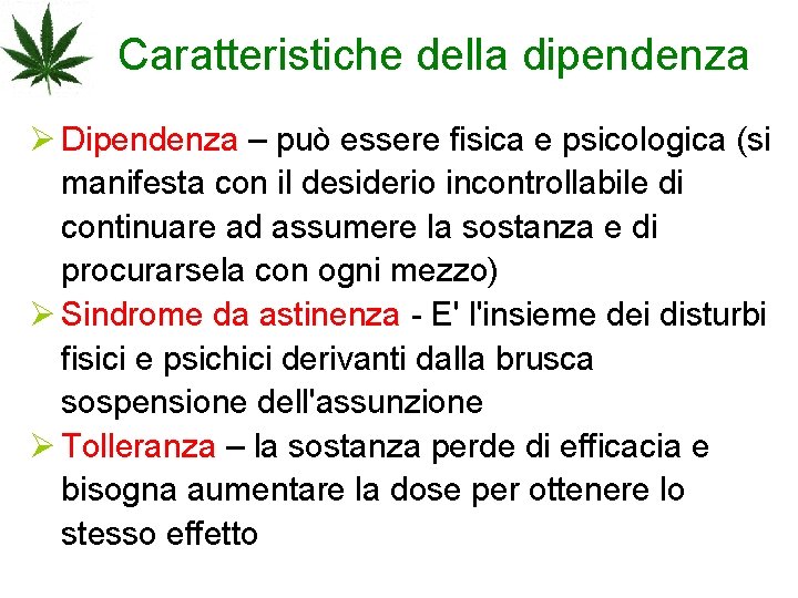 Caratteristiche della dipendenza Ø Dipendenza – può essere fisica e psicologica (si manifesta con