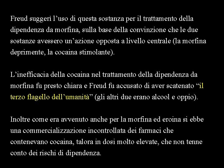 Freud suggerì l’uso di questa sostanza per il trattamento della dipendenza da morfina, sulla