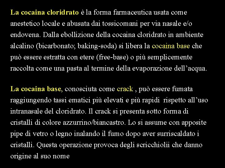 La cocaina cloridrato è la forma farmaceutica usata come anestetico locale e abusata dai