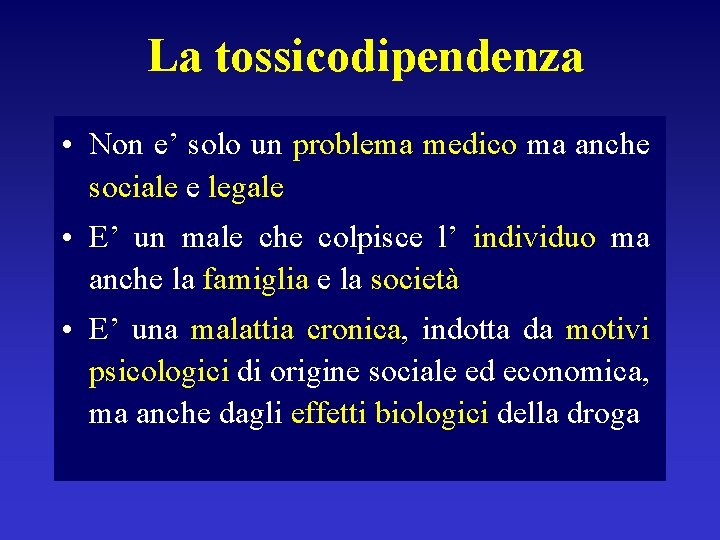 La tossicodipendenza • Non e’ solo un problema medico ma anche sociale e legale La tossicodipendenza • Non e’ solo un problema medico ma anche sociale e legale