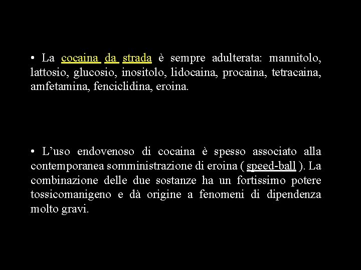  • La cocaina da strada è sempre adulterata: mannitolo, lattosio, glucosio, inositolo, lidocaina,