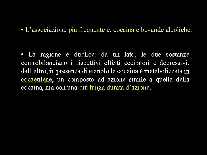  • L’associazione più frequente è: cocaina e bevande alcoliche. • La ragione è