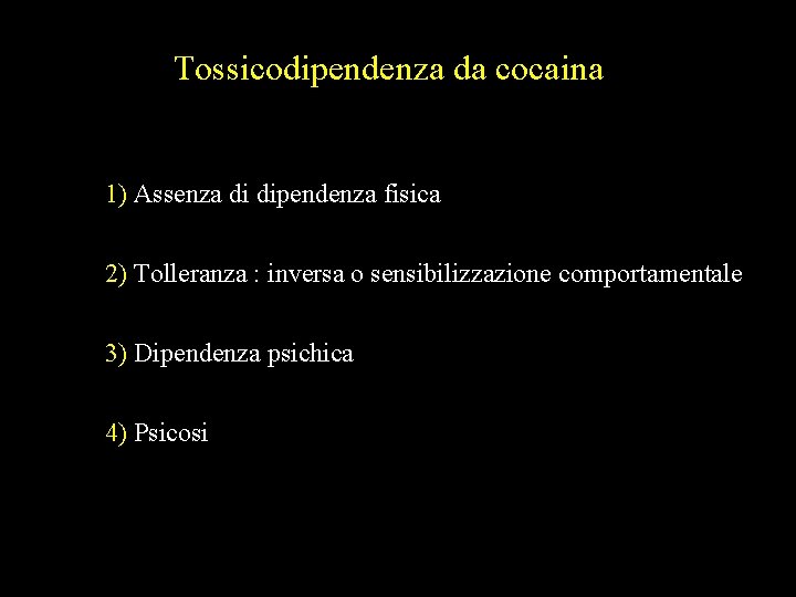 Tossicodipendenza da cocaina 1) Assenza di dipendenza fisica 2) Tolleranza : inversa o sensibilizzazione