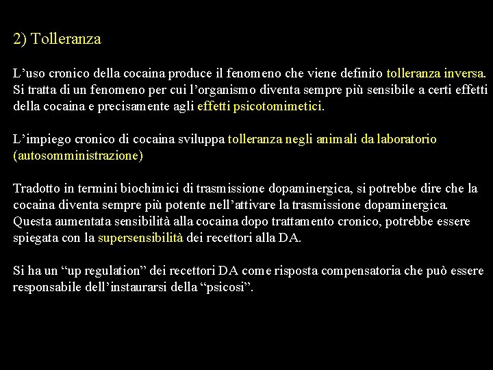 2) Tolleranza L’uso cronico della cocaina produce il fenomeno che viene definito tolleranza inversa. 2) Tolleranza L’uso cronico della cocaina produce il fenomeno che viene definito tolleranza inversa.