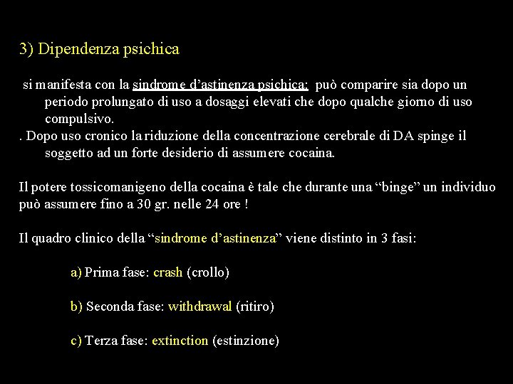 3) Dipendenza psichica si manifesta con la sindrome d’astinenza psichica: può comparire sia dopo 3) Dipendenza psichica si manifesta con la sindrome d’astinenza psichica: può comparire sia dopo