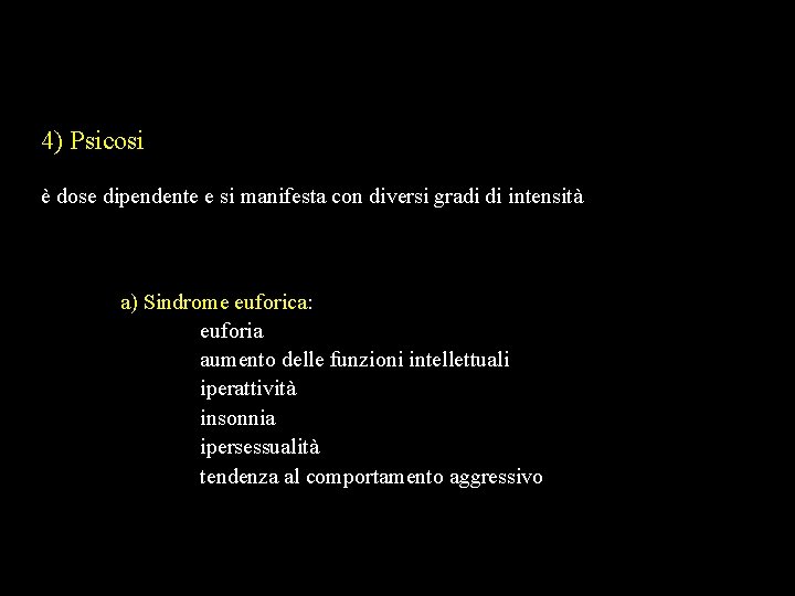 4) Psicosi è dose dipendente e si manifesta con diversi gradi di intensità a)