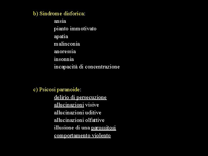 b) Sindrome disforica: ansia pianto immotivato apatia malinconia anoressia insonnia incapacità di concentrazione c)