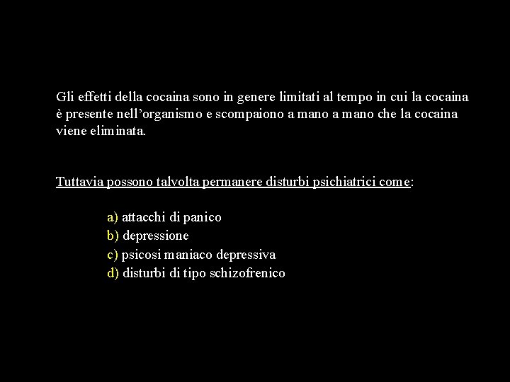 Gli effetti della cocaina sono in genere limitati al tempo in cui la cocaina Gli effetti della cocaina sono in genere limitati al tempo in cui la cocaina