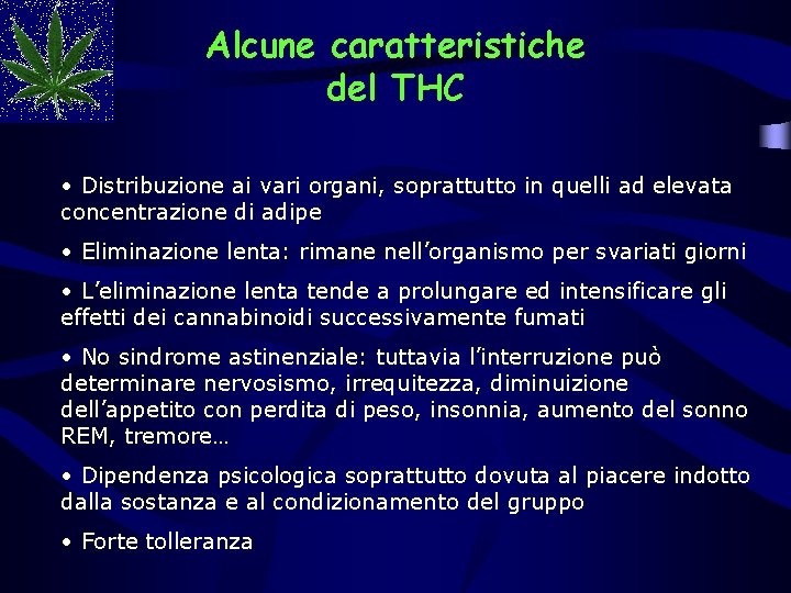 Alcune caratteristiche del THC • Distribuzione ai vari organi, soprattutto in quelli ad elevata Alcune caratteristiche del THC • Distribuzione ai vari organi, soprattutto in quelli ad elevata