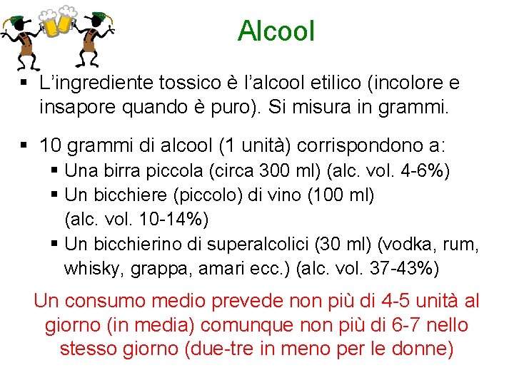 Alcool § L’ingrediente tossico è l’alcool etilico (incolore e insapore quando è puro). Si