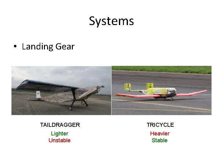 Systems • Landing Gear TAILDRAGGER TRICYCLE Lighter Unstable Heavier Stable 