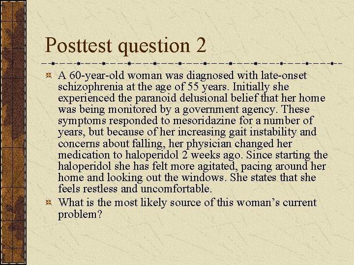 Posttest question 2 A 60 -year-old woman was diagnosed with late-onset schizophrenia at the