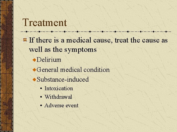 Treatment If there is a medical cause, treat the cause as well as the