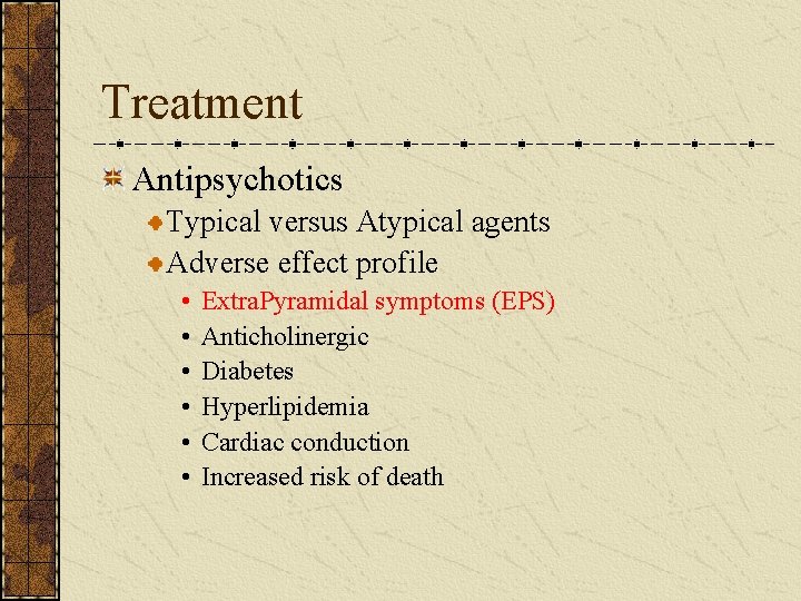 Treatment Antipsychotics Typical versus Atypical agents Adverse effect profile • • • Extra. Pyramidal