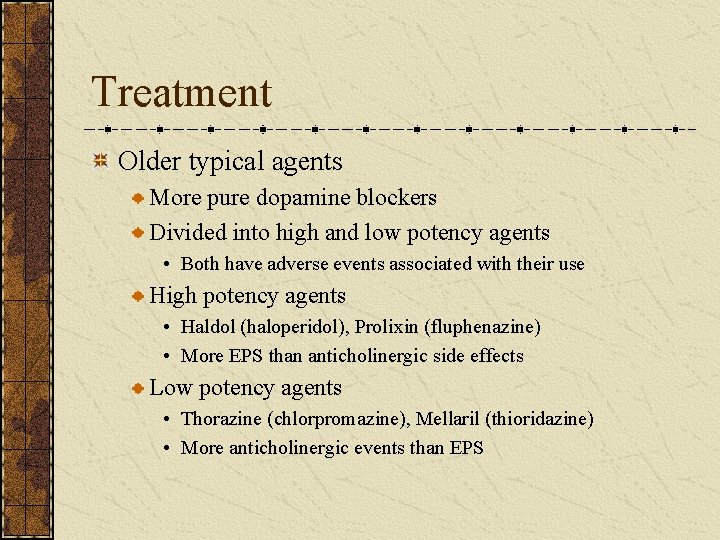 Treatment Older typical agents More pure dopamine blockers Divided into high and low potency